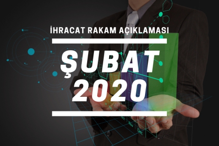 2020 YILI OCAK-ŞUBAT DÖNEMİ İHRACAT RAKAMLARI