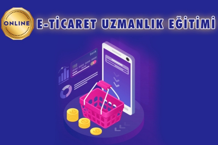 ONLINE E-TİCARET VE E-İHRACAT UZMANI YETİŞTİRME EĞİTİMİ 