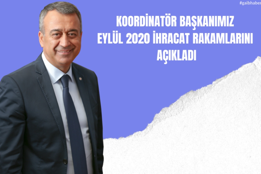 Koordinatör Başkanımız Eylül 2020 İhracat Rakamlarını Açıkladı