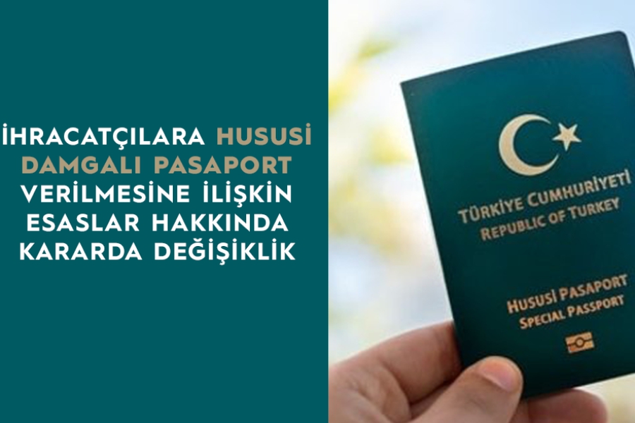 İHRACATÇILARA HUSUSİ PASAPORT VERİLMESİNE İLİŞKİN ESASLAR HAKKINDA