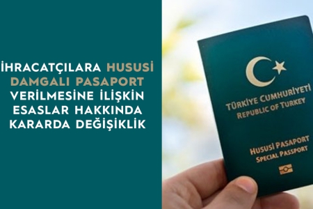 İHRACATÇILARA HUSUSİ PASAPORT VERİLMESİNE İLİŞKİN ESASLAR HAKKINDA