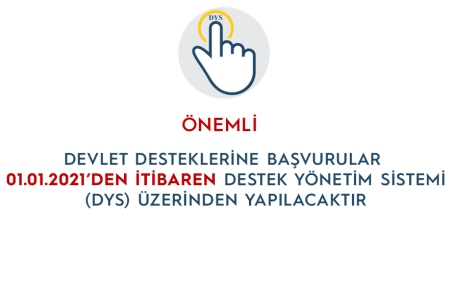 SÜRELİ/ÖNEMLİ!  DEVLET DESTEKLERİNE BAŞVURULAR  01.01.2021’DEN İTİBAREN DESTEK YÖNETİM SİSTEMİ (DYS)  ÜZERİNDEN YAPILACAKTIR