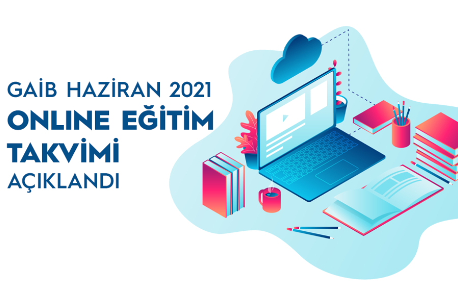 GAİB – HAZİRAN 2021 ONLİNE EĞİTİM PROGRAMLARI HK.