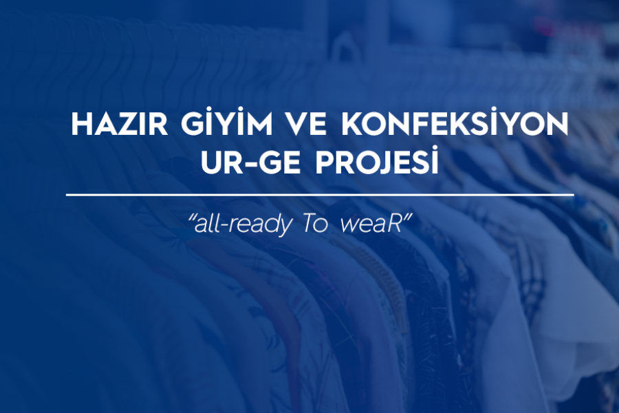 HAZIR GİYİM VE KONFEKSİYON UR-GE PROJESİ 