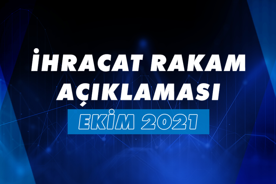 2021 YILI OCAK-EKİM DÖNEMİ İHRACAT RAKAMLARI