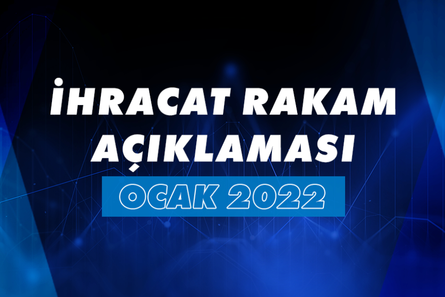 2022 YILI OCAK AYI İHRACAT RAKAMLARI