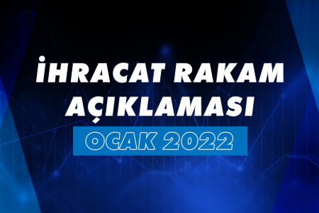 2022 YILI OCAK AYI İHRACAT RAKAMLARI